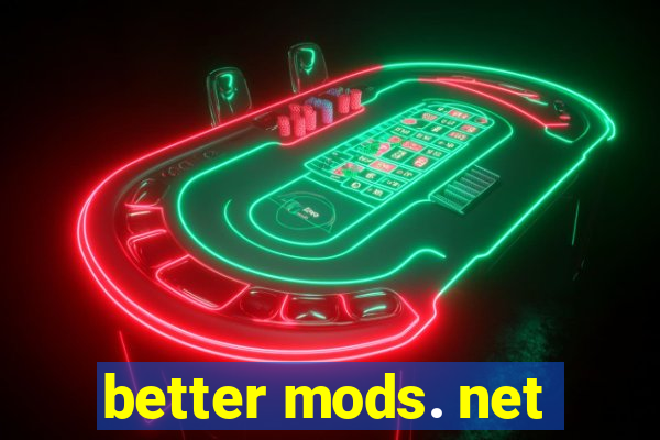 better mods. net